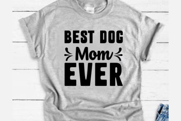 Best Dog Mom Ever T-Shirt: A Design Review