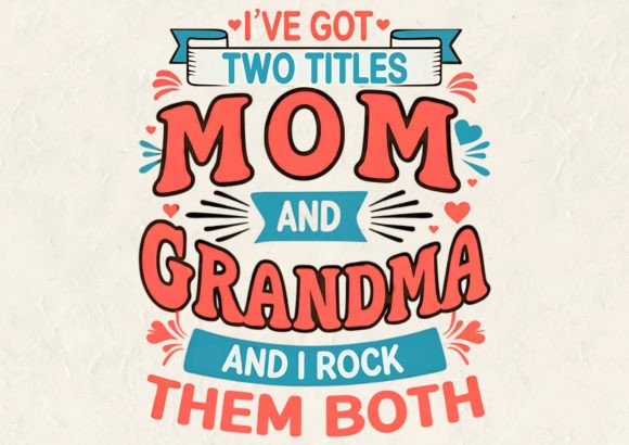 Creative and Versatile I've Got Two Titles Mom T-Shirt Design