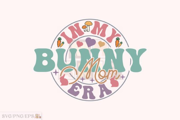 In My Bunny Mom Era Retro Easter Day SVG