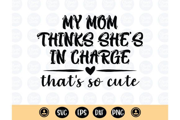 My Mom Thinks She's in Charge Svg: A Closer Look
