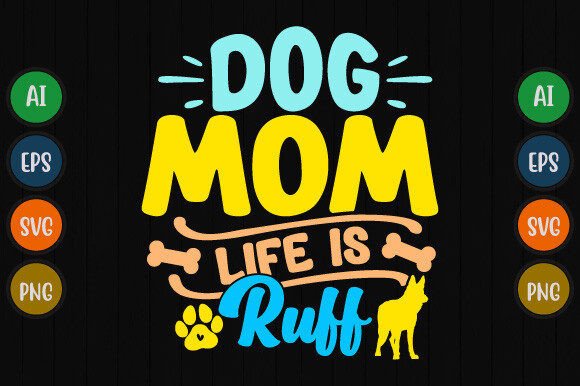Review: Dog Mom Life is Ruff T Shirt Design